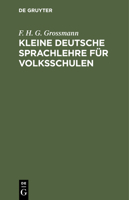Kleine Deutsche Sprachlehre Für Volksschulen 3112442636 Book Cover