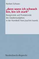 Denn Wenn Ich Schwach Bin, Bin Ich Stark: Rezeptivitat Und Produktivitat Des Glaubenssubjektes in Der Homiletik Hans Joachim Iwands 3525624069 Book Cover