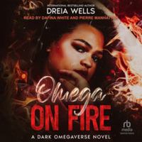 Omega on Fire: A Dark Omegaverse Romance B0H97W5LGS Book Cover
