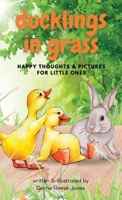 Ducklings In Grass: Happy Thoughts & Pictures for Little Ones B0BM3HZH47 Book Cover