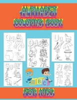 Alphabet coloring book for kids: Coloring book for toddlers and kids ages 2, 3, 4, 5, preschoolers, kindergarten kids and teachers. 1706489749 Book Cover