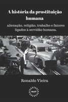 A história da prostituição do homem: Alienação, religião, trabalho e fatores ligados à servidão humana. 1520482914 Book Cover