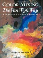 Color Mixing the Van Wyk Way: A Manual for Oil Painters 0929552180 Book Cover