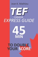 TEF CANADA EXPRESS GUIDE: 45 Minutes To Double Your Score B08BDS8NGH Book Cover