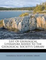 List of geological literature added to the Geological Society's Library 1011611384 Book Cover