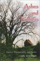 Ashes and Embers: Stories, Photographs, and Poems 1888683821 Book Cover