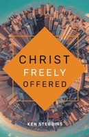 Christ Freely Offered 0648725014 Book Cover