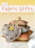 Fast Fabric Gifts: Scrap Fabric Style, Small Scale Sewing, Thrifty Chic 1446311074 Book Cover