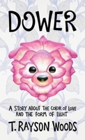 Dower : A Story about the Color of Love and the Form of Light 1734568100 Book Cover