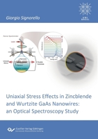 Uniaxial Stress Effects in Zincblende and Wurtzite GaAs Nanowires. An Optical Spectroscopy Study 3954047462 Book Cover