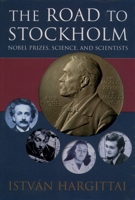 The Road to Stockholm: Nobel Prizes, Science, and Scientists 0198607857 Book Cover