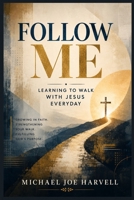 Follow Me: Learning To Walk With Jesus Everyday B0H7Z3NHXY Book Cover