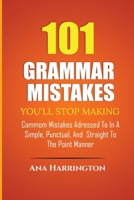 101 Grammar Mistakes You'll Stop Making. COMMOM MISTAKES ADRESSED TO IN A SIMPLE, PUNCTUAL, AND STRAIGHT TO THE POINT MANNER B0FF991L87 Book Cover
