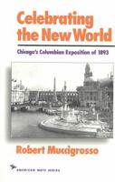 Celebrating the New World: Chicago's Columbian Exposition of 1893 (The American Ways Series) 1566630142 Book Cover