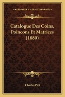 Catalogue Des Coins, Poincons Et Matrices (1880) 1167703170 Book Cover