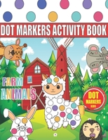 Dot Markers Activity Book: Farm Animals Big Dots for kids | Do a dot page a day | Giant, Large, Jumbo and Cute Farm Art Paint B08XLGGC3V Book Cover