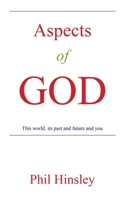 Aspects of GOD: This world: its past and future and you B0CVXRJQJB Book Cover