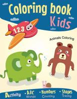 Coloring book for Kids: Coloring ABC Alphabet - Numbers, Shapes - Fun Early Learning Activity Workbook- Letters Words,Counting and Tracing! (Toddlers Pre-K) 1976062497 Book Cover
