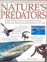 Nature's Predators: Snakes, Birds of Prey, Crocodilians, Sharks--Secrets and Skills of Successful Hunters in the Wild (Illustrated Science Encyclopedia) 1843096323 Book Cover