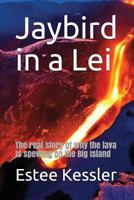 Jaybird in a Lei: The Real Story of Why the Lava Is Spewing on the Big Island 153237982X Book Cover