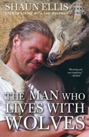 The Man Who Lives with Wolves: A Memoir 0307464709 Book Cover