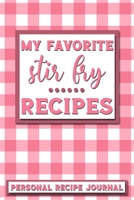 My Favorite Stir Fry Recipes: Personal Recipe Journal The Perfect Notebook for All Home Cooks to Record Their Favorite Recipes! MAKES A GREAT GIFT! 1705904645 Book Cover