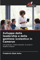 Sviluppo della leadership e della gestione scolastica in Camerun: Una guida per i sistemi educativi, le scuole e i dirigenti scolastici 6205623544 Book Cover