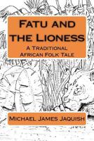 Fatu and the Lioness: A Traditional Africa Folk Tale 1453873694 Book Cover