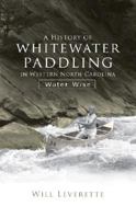 A History of Whitewater Paddling in Western North Carolina: Water Wise 1596294353 Book Cover