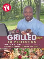 Grilled to Perfection: Recipes from License to Grill 1552785688 Book Cover