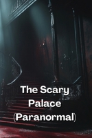 The Scary Palace (Paranormal) B0DQ8NGPM9 Book Cover