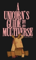 A Unicorn's Guide to the Multiverse 1088112951 Book Cover