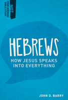 Hebrews: How Jesus Speaks Into Everything 1577995430 Book Cover