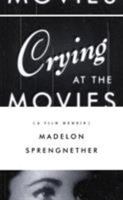 Crying at the Movies: A Film Memoir 1555973582 Book Cover