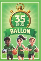 35 jeux de ballons sportifs: Un guide incontournable pour tous les animateurs, enseignants et éducateurs sportifs désireux de dynamiser ... avec 175 jeux uniques !) (French Edition) B0C2RH7L1R Book Cover