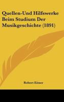 Quellen-Und Hilfswerke Beim Studium Der Musikgeschichte (Classic Reprint) 1160234019 Book Cover
