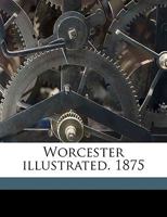 Worcester Illustrated, 1875 1149582677 Book Cover