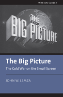 The Big Picture: The Cold War on the Small Screen 0700632530 Book Cover