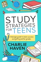 Study Strategies for Teens: A Teenage Guide to Exam Success and Getting Better Grades 1916648029 Book Cover