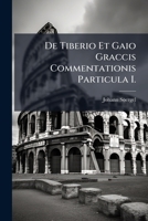 De Tiberio Et Gaio Graccis Commentationis Particula I. 1149662719 Book Cover