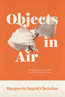 Objects in Air: Artworks and Their Outside around 1900 022676477X Book Cover