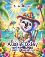 Aussie Oxley - Cuddly Happiness - Oxley the Cuddly Koala Bear | Age 3-6: A Joyful Tale About Finding Smiles in Every Moment (Aussie Oxley - Oxley the Cuddly Koala Bear | Age 3-6) B0DQJM985P Book Cover