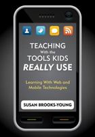 Teaching With the Tools Kids Really Use: Learning With Web and Mobile Technologies 1412972752 Book Cover