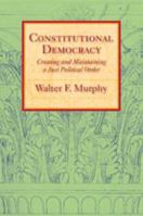 Constitutional Democracy: Creating and Maintaining a Just Political Order (The Johns Hopkins Series in Constitutional Thought) 0801891078 Book Cover