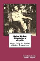 My Son, My Son: Redemption of a Psychic: Biography of David Marius Guardino 1463548311 Book Cover