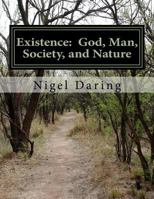 Existence: God, Man, Society, and Nature 1480137448 Book Cover