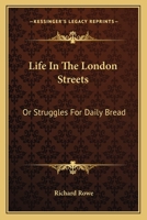 Life In The London Streets: Or Struggles For Daily Bread 1163631523 Book Cover