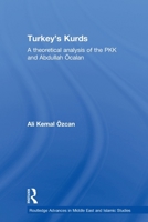 Turkey's Kurds: A Theoretical Analysis of the PKK and Abdullah Ocalan (Routledge Advances in Middle East and Islamic Studies) 0415613191 Book Cover