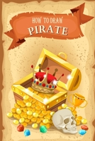 How To Draw Pirate: for kids age 3 years and up , Easy Steps to Learn Drawing for childrens , The Ultimate Guide For Children To Drawing B08GV8VM74 Book Cover