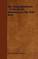 The Young Ranchmen - Or Perils of Pioneering in the Wild West 1444693611 Book Cover